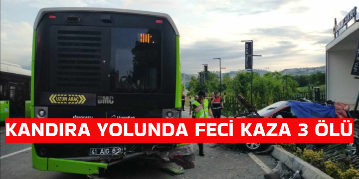 Kandıra Yolunda Meydana gelen Kaza'da 3 Kişi Hayatını Kaybetti 3 Kişi Ağır Yaralı
