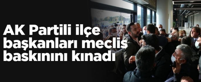 AK Partili ilçe başkanları meclis baskınını kınadı