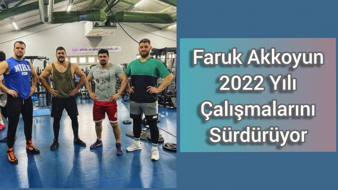 Faruk Akkoyun 2022 ye Sıkı Hazırlanıyor 