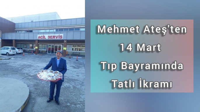 Mehmet Ateş'ten Tıp Bayramı'nda Tatlı İkramı 