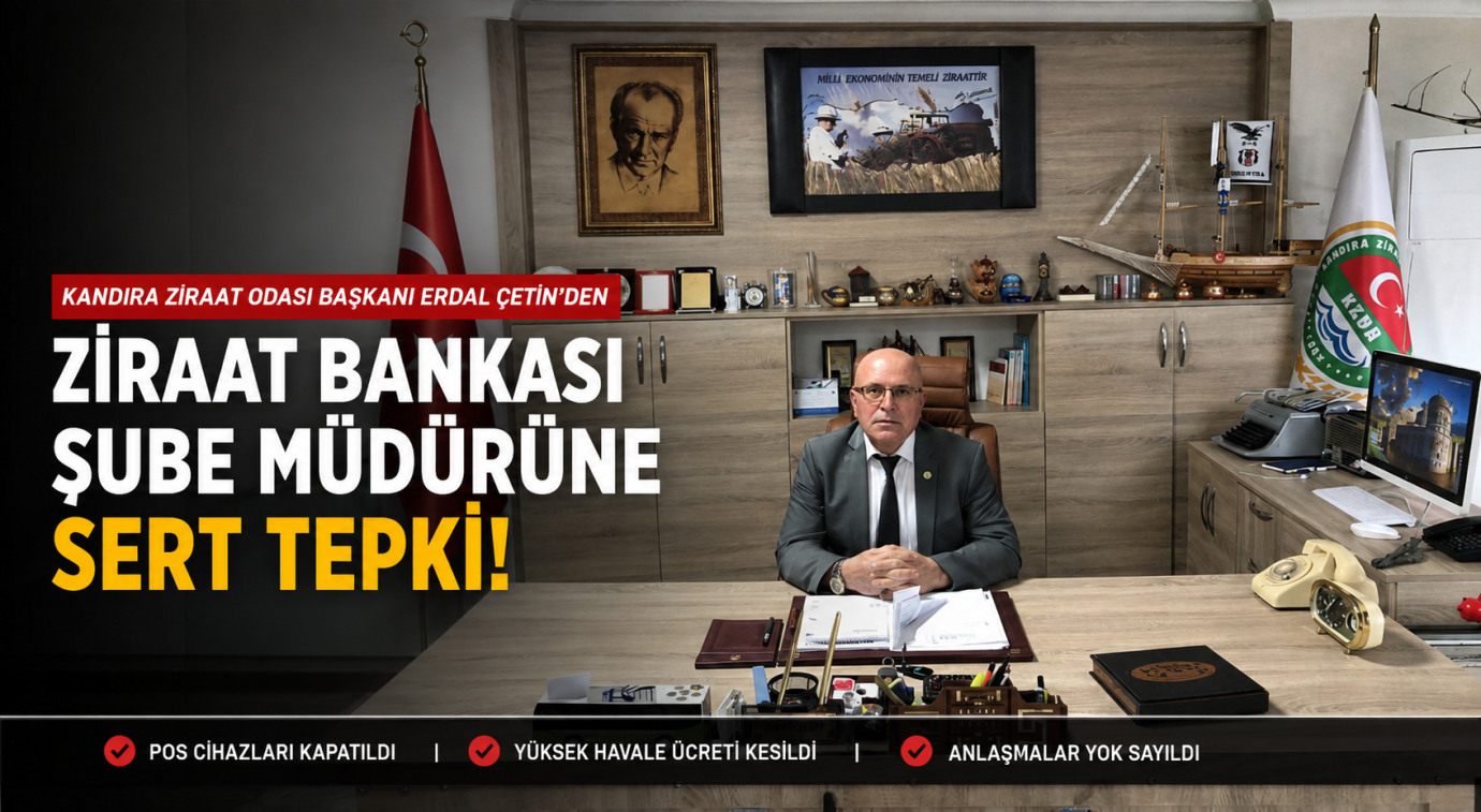 Kandıra Ziraat Odası Başkanı Erdal Çetin'den Ziraat Bankası Şube Müdürüne Sert Tepki